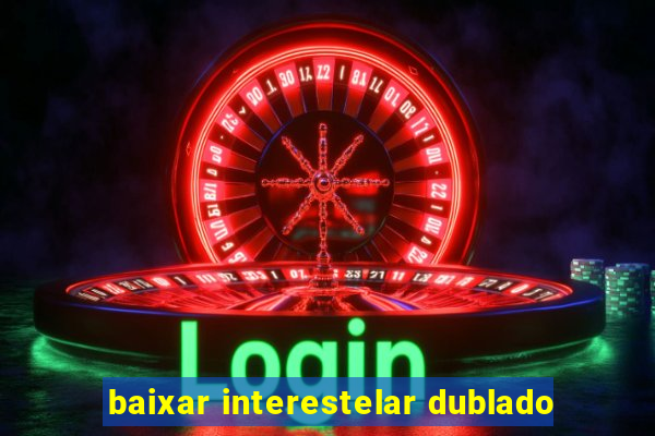 baixar interestelar dublado